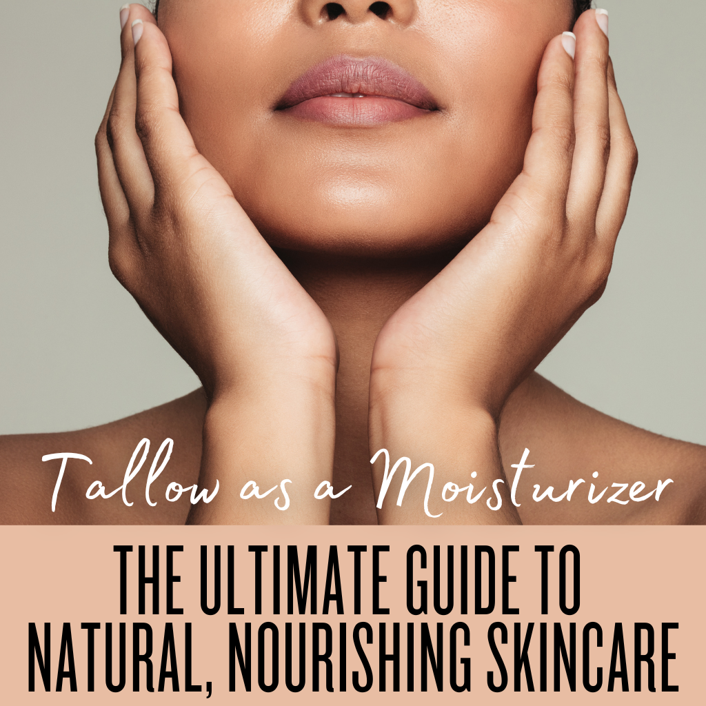Tallow as a Moisturizer: The Ultimate Guide to Natural, Nourishing Skincare